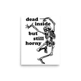 Dead Inside But Still Horny - Oddly Specific Skeleton Meme Poster