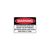 Warning This Machine Does Not Know The Difference Between Metal And Flesh - Meme, Oddly Specific, Machine Safety Sticker