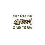 Only Dead Fish Go With The Flow - Aesthetic, Meme Sticker