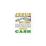 Jesus Turns Water Into Wine But I Turn Catalytic Converters Into Cash - Oddly Specific Meme Sticker