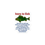 Born To Fish Forced To Sell My Labor - Fishing, Oddly Specific Meme Sticker