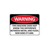 Warning This Machine Does Not Know The Difference Between Metal And Flesh - Meme, Oddly Specific, Machine Safety Sticker