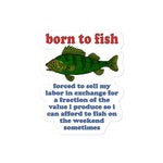 Born To Fish Forced To Sell My Labor - Fishing, Oddly Specific Meme Sticker