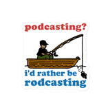 Podcasting? I&#39;d Rather Be Rodcasting - Fishing, Oddly Specific Meme Sticker