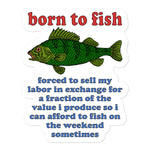 Born To Fish Forced To Sell My Labor - Fishing, Oddly Specific Meme Sticker