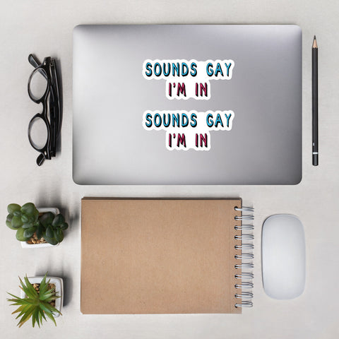 Sounds Gay I'm In - LGBTQ, Queer, Meme Stickers