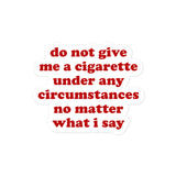 Do Not Give Me A Cigarette Under Any Circumstances - Oddly Specific Meme Sticker