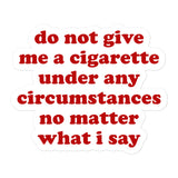 Do Not Give Me A Cigarette Under Any Circumstances - Oddly Specific Meme Sticker