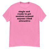 Single And Ready To Get Anxious - Introverted, Oddly Specific Meme T-Shirt