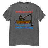 Podcasting? I&#39;d Rather Be Rodcasting - Fishing, Oddly Specific Meme T-Shirt