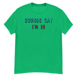 Sounds Gay I'm In - LGBTQ, Queer, Meme T-Shirt