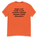 Single And Ready To Get Anxious - Introverted, Oddly Specific Meme T-Shirt