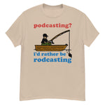 Podcasting? I&#39;d Rather Be Rodcasting - Fishing, Oddly Specific Meme T-Shirt