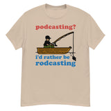 Podcasting? I&#39;d Rather Be Rodcasting - Fishing, Oddly Specific Meme T-Shirt