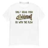 Only Dead Fish Go With The Flow - Aesthetic, Meme T-Shirt