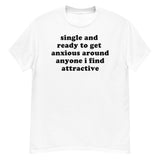 Single And Ready To Get Anxious - Introverted, Oddly Specific Meme T-Shirt