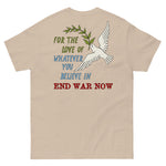 For The Love Of Whatever You Believe In, End War Now - Anti War (Back Print) T-Shirt