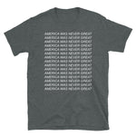 America Was Never Great (Repeating) - T-Shirt