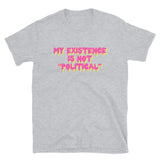 My Existence Is Not Political - LGBTQ, Transgender, Nonbinary T-Shirt