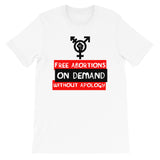 Free Abortions, On Demand, Without Apology - Feminist, Pro-Choice T-Shirt