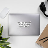 Don't Set Yourself On Fire To Keep Others Warm - Aesthetic, Quote, Self Care Sticker