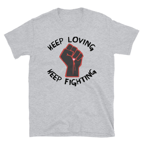 Keep Loving, Keep Fighting - Activist, Social Justice, Protest T-Shirt