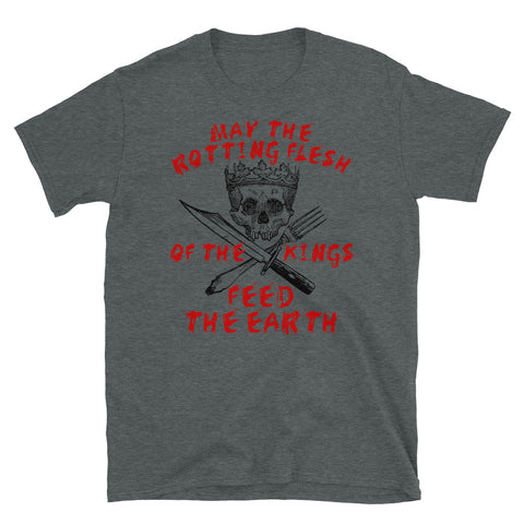 May The Rotting Flesh Of The Kings Feed The Earth - Eat The Rich, Anti Monarchy, Anti Capitalist T-Shirt