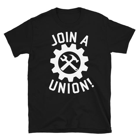 Join A Union - Labor Union, Worker's Rights T-Shirt