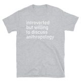 Introverted But Willing To Discuss Anthropology - Anthropology, Archaeology, Linguistics, Forensics, Sociology T-Shirt