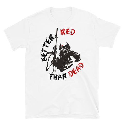 Better Red Than Dead - Socialist, Communist, Anarchist, Radical T-Shirt