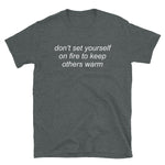 Don't Set Yourself On Fire To Keep Others Warm - Aesthetic, Quote, Self Care, T-Shirt