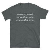 Never Commit More Than One Crime At A Time - Aesthetic, Funny, Meme T-Shirt