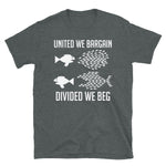 United We Bargain, Divided We Beg - Labor Union, IWW, Socialist, Organize, Solidarity T-Shirt