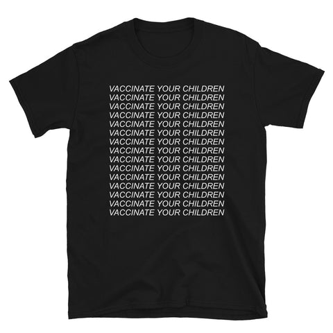 Vaccinate Your Children - Anti Anti Vax, Pro Medical Science T-Shirt