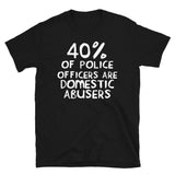 40 Percent of Police Officers Are Domestic Abusers (Text) - ACAB, 1312 T-Shirt