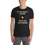 My Girlfriend's Husband Fights For Your Freedom - Meme T-Shirt