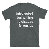 Introverted But Willing To Discuss Forensics - Anthropology, Medical, Introvert, Social Anxiety T-Shirt
