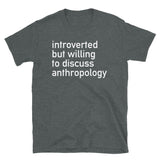 Introverted But Willing To Discuss Anthropology - Anthropology, Archaeology, Linguistics, Forensics, Sociology T-Shirt
