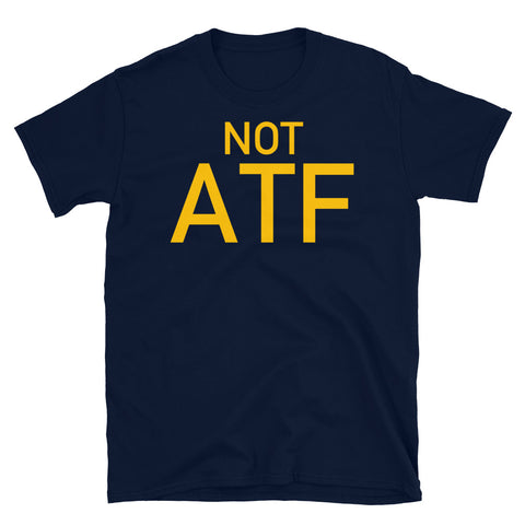 Not ATF - Gun Meme, BATFE, Gun Rights T-Shirt