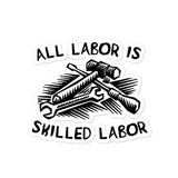 All Labor Is Skilled Labor - Labor Union, Pro Worker Sticker