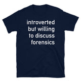 Introverted But Willing To Discuss Forensics - Anthropology, Medical, Introvert, Social Anxiety T-Shirt