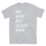 No War But Class War Text - Anti War, Anti Imperialism T-Shirt