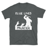 Blue Lives Murder - Police Brutality, ACAB, 1312 T-Shirt
