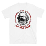 Workers Of The World Unite - Karl Marx Quote, Socialist, Leftist T-Shirt