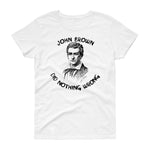 John Brown Did Nothing Wrong -"Women's Cut" T-Shirt