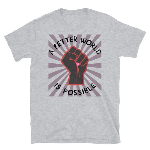 A Better World Is Possible - Leftist, Socialist, Democratic Socialism T-Shirt