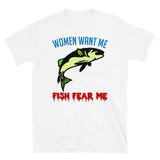 Women Want Me Fish Fear Me - Fishing, Meme, Funny T-Shirt