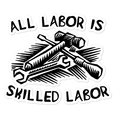 All Labor Is Skilled Labor - Labor Union, Pro Worker Sticker
