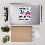 Oligarchy It's A Big Club And You Ain't In It - Political Corruption, Republicans, Democrats Sticker