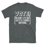 Vote Or Don't - Election, Oligarchy, Political Corruption T-Shirt